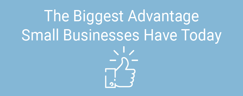 The Biggest Advantage Small Businesses Have Today