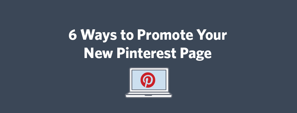 6 Ways to Promote your New Pinterest Page