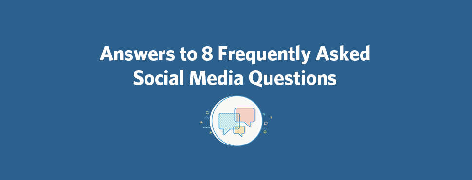 Answers to 8 Frequently Asked Social Media Questions