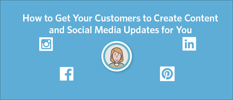 How to Get Your Customers to Create Content for You