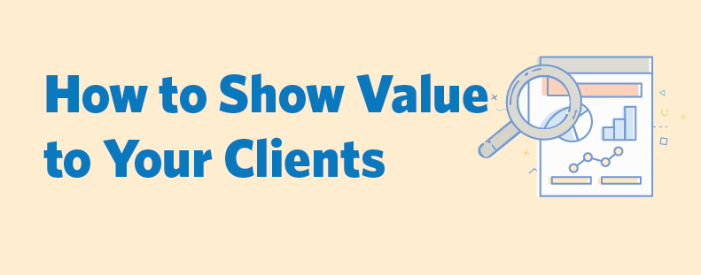 How to Show Value to Your Clients Header