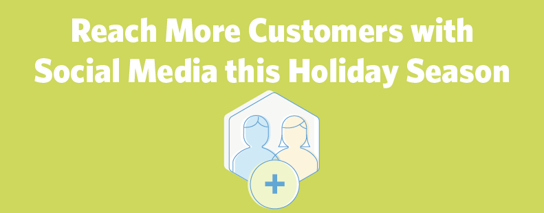 3 Ways to Reach More Customers with Social Media this Holiday Season Header
