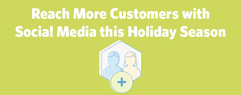 3 Ways to Reach More Customers with Social Media this Holiday Season Header 3 Ways to Reach More Customers with Social Media this Holiday Season Header