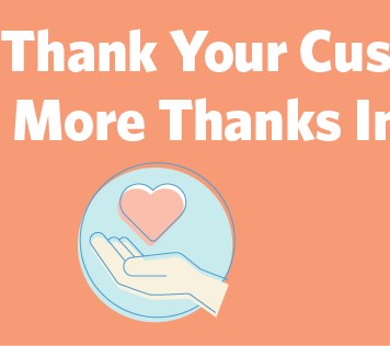 The more you thank your customers the more they will thank you back.