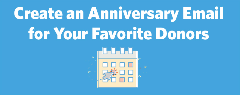 The right anniversary email can help you turn your favorite donors into repeat donors.