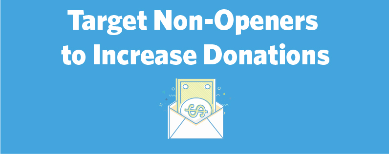 Target Non Openers to Increase Donations Target Non Openers to Increase Donations