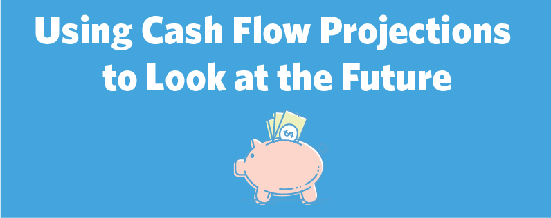 Using Cash Flow Projections to Look at the Future