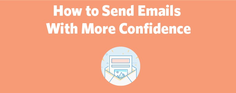 How to Send Emails With More Confidence How to Send Emails With More Confidence