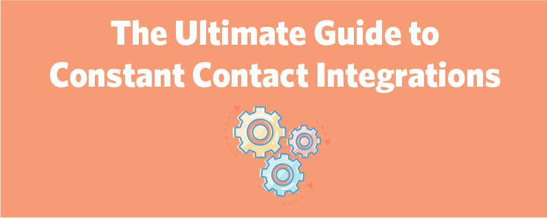 The Ultimate Guide to Constant Contact Integrations The Ultimate Guide to Constant Contact Integrations