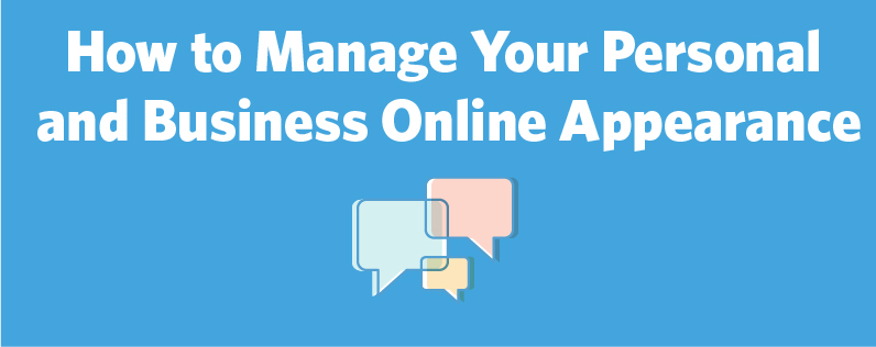 How to Manage Your Personal and Business Online Appearance