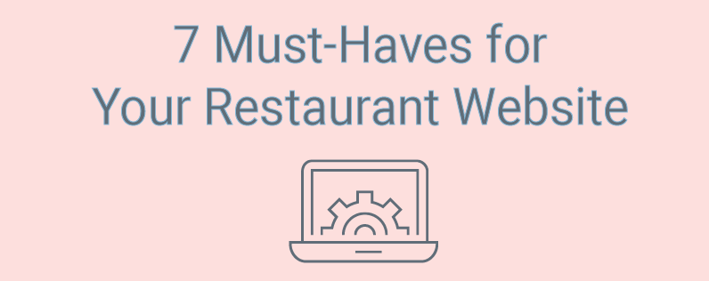 7 Must-Haves for Your Restaurant Website
