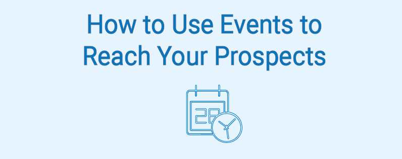 How to Use Events to Reach Your Prospects How to Use Events to Reach Your Prospects