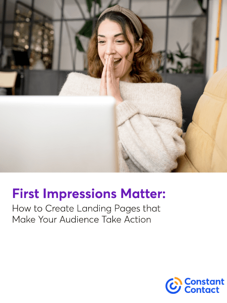 Download Constant Contact's free ebook First Impressions Matter: How to Create Landing Pages that Make Your Audience Take Action.