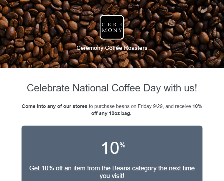 Use this Ceremony Coffee Roaster promotional email with a discount for National Coffee Day to generate email marketing ideas for your coffee business