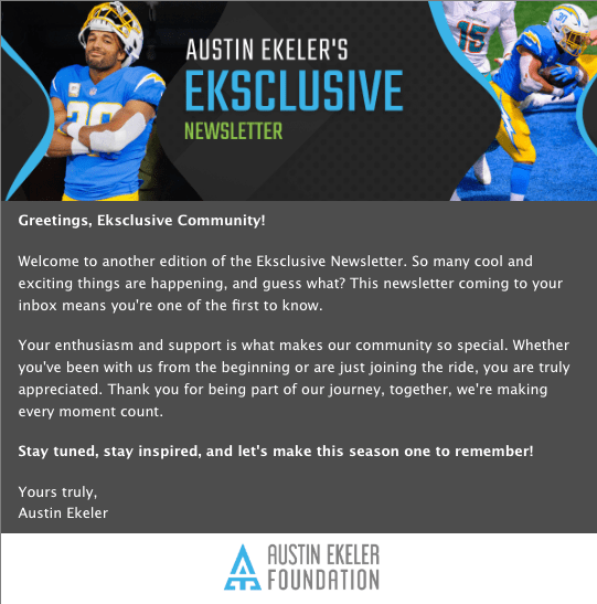 email newsletter example to the Eksclusive Community from The Austin Ekeler Foundation