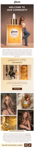 Gisou combines a brand introduction, first-order discount, and invitation to join their social community in one welcome email. 
